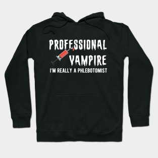 Phlebotomist - Professional Vampire I'm really a phlebotomist Hoodie